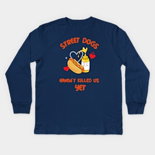 Street Dogs Haven't Killed Us Yet Hotdog Kids Long Sleeve T-Shirt